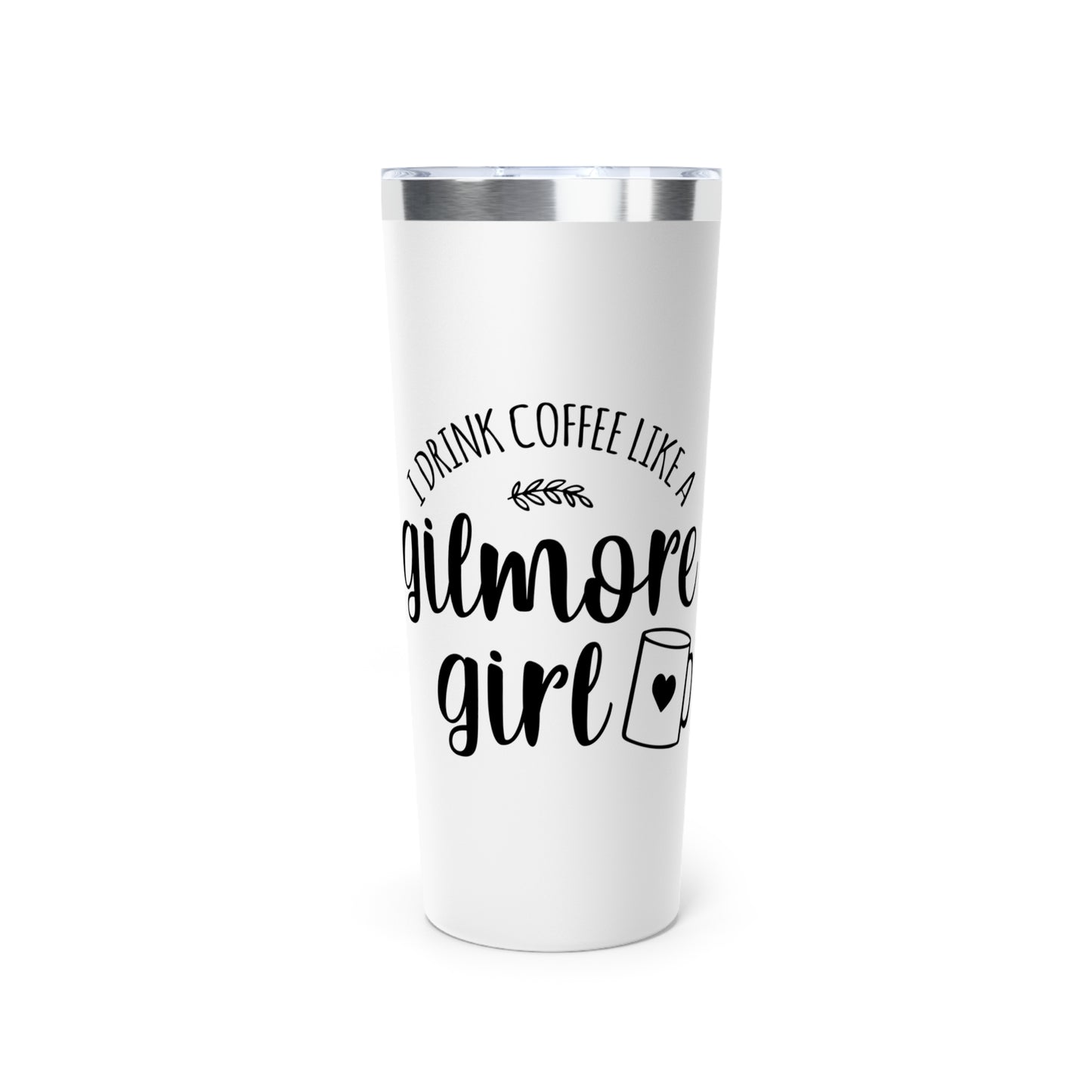 Drink Coffee like a Gilmore Girl Graphic Tumbler 22oz